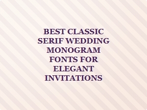 Elegant Classic Serif Fonts for Timeless Wedding Invitations