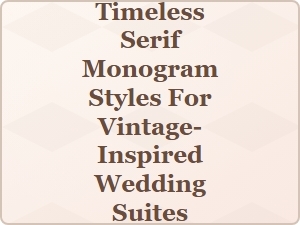 Elegant Timeless Serif Monograms for Vintage Wedding Suites